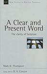A Clear and Present Word: The Clarity of Scripture (Volume 21) (New Studies in Biblical Theology)