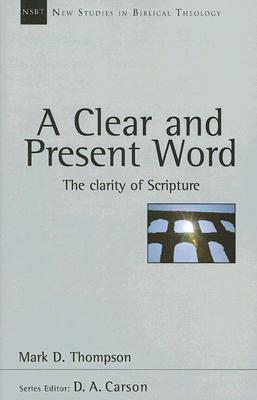A Clear and Present Word: The Clarity of Scripture (Volume 21) (New Studies in Biblical Theology)