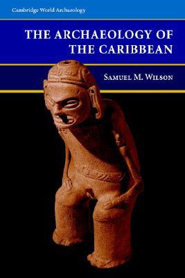 The Archaeology of the Caribbean (Cambridge World Archaeology)