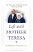 Life With Mother Teresa: My Thirty-Year Friendship With The Mother Of The Poor