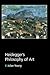 Heidegger's Philosophy of Art by Julian Young