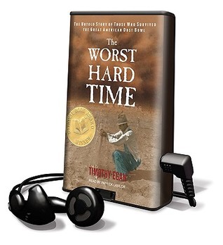 The Worst Hard Time: The Untold Story of Those Who Survived the Great American Dust Bowl: Library Edition