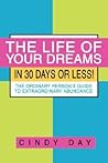The Life of Your Dreams in 30 Days or Less!: The Ordinary Person's Guide to Extraordinary Abundance