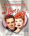 I Love Lucy: The Complete Picture History of the Most Popular TV Show Ever, Authorized by Th E Lucille Ball Estate