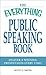 The Everything Public Speaking Book: Deliver a winning presentation every time!