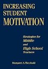 Increasing Student Motivation: Strategies for Middle and High School Teachers Increasing Student Motivation: Strategies for Middle and High School Teachers