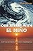 Our Affair with El Niño: How We Transformed an Enchanting Peruvian Current into a Global Climate Hazard