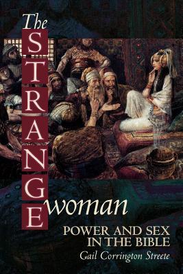 The Strange Woman: Power and Sex in the Bible (Paperback)
