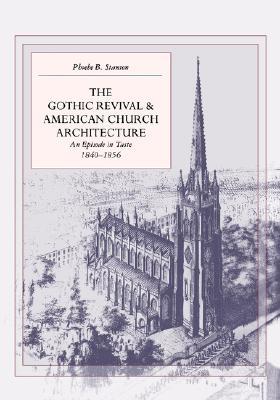 The Gothic Revival and American Church Architecture: An Episode in Taste, 1840-1856 (Paperback)