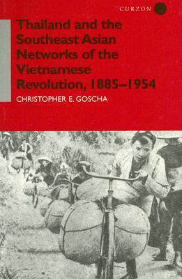 Thailand and the Southeast Asian Networks of The Vietnamese Revolution, 1885-1954 (Nordic Institute of Asian Studies Monograph)