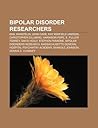 Bipolar Disorder Researchers: Emil Kraepelin, John Cade, Kay Redfield Jamison, Christopher Gillberg, Harrison Pope, E. Fuller Torrey Bipolar Disorder Researchers: Emil Kraepelin, John Cade, Kay Redfield Jamison, Christopher Gillberg, Harrison Pope, E. Fuller Torrey