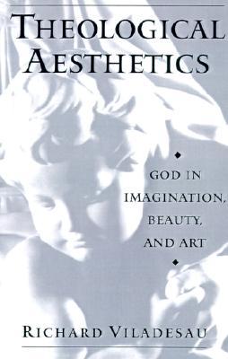 Theological Aesthetics: God in Imagination, Beauty, and Art (Hardcover)