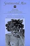 Sentimental Men: Masculinity and the Politics of Affect in American Culture Sentimental Men: Masculinity and the Politics of Affect in American Culture