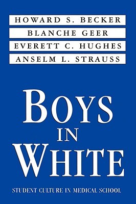 Boys in White: Student Culture in Medical School (Paperback)