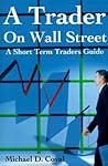 A Trader On Wall Street: A Short Term Traders Guide