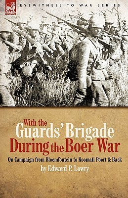 With the Guards' Brigade During the Boer War: On Campaign from Bloemfontein to Koomati Poort and Back (Hardcover)