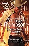 Should've Been a Cowboy by Vicki Lewis Thompson