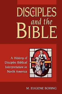 Disciples and the Bible: A History of Disciples Biblical Interpretation in North America (Paperback)