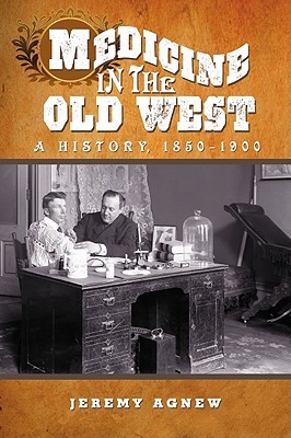 Medicine in the Old West: A History, 1850-1900 (Paperback)