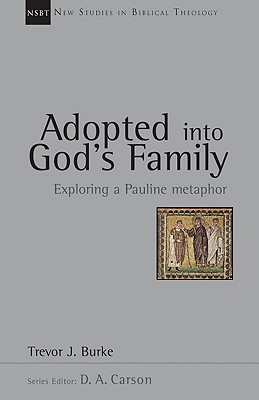 Adopted into God's Family: Exploring a Pauline Metaphor (Volume 22) (New Studies in Biblical Theology)