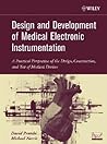 Design and Development of Medical Electronic Instrumentation: A Practical Perspective of the Design, Construction, and Test of Medical Devices Design and Development of Medical Electronic Instrumentation: A Practical Perspective of the Design, Construction, and Test of Medical Devices
