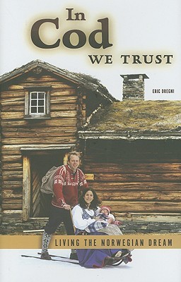 In Cod We Trust: Living the Norwegian Dream (Hardcover)