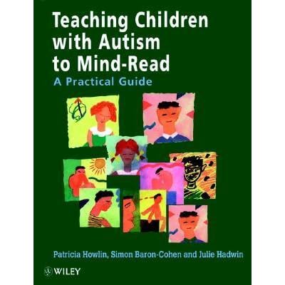 Teaching Children With Autism To Mind Read A Practical Guide For Teachers And Parents By Patricia Howlin