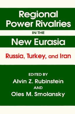 Regional Power Rivalries in the New Eurasia: Russia, Turkey and Iran (Paperback)
