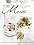 The Menu: An Inspiring Collection of 15 Five-Course Menus for Any Occasion