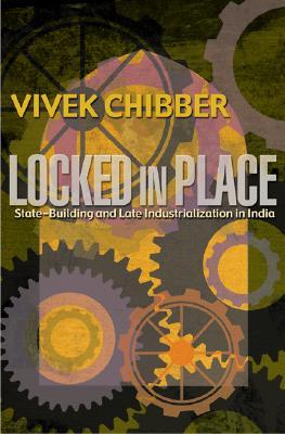 Locked in Place: State-Building and Late Industrialization in India (Paperback)