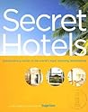 Secret Hotels: Extraordinary Values in the World's Most Stunning Destinations Secret Hotels: Extraordinary Values in the World's Most Stunning Destinations