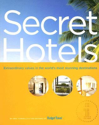 Secret Hotels: Extraordinary Values in the World's Most Stunning Destinations (Paperback)