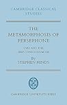 The Metamorphosis of Persephone: Ovid and the Self-conscious Muse (Cambridge Classical Studies) (Volume 0)