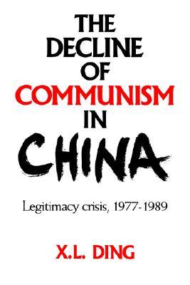 The Decline of Communism in China: Legitimacy Crisis, 1977–1989 (Paperback)