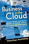 Business in the Cloud: What Every Business Needs to Know About Cloud Computing Business in the Cloud: What Every Business Needs to Know About Cloud Computing