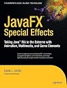JavaFX Special Effects: Taking Java™ RIA to the Extreme with Animation, Multimedia, and Game Elements (Expert's Voice in Java Technology) JavaFX Special Effects: Taking Java™ RIA to the Extreme with Animation, Multimedia, and Game Elements (Expert's Voice in Java Technology)