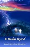 In Realms Beyond: Book One Of The Peter Chronicles In Realms Beyond: Book One Of The Peter Chronicles