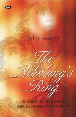 The Nibelung's Ring: A Guide to Wagner's Der Ring des Nibelungen (Paperback)