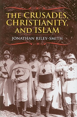 The Crusades, Christianity, and Islam (Bampton Lectures in America)