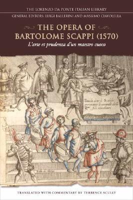 The Opera of Bartolomeo Scappi (1570): L'arte et prudenza d'un maestro Cuoco (The Art and Craft of a Master Cook) (Lorenzo Da Ponte Italian Library)