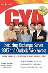 CYA: Securing Exchange Server 2003 & Outlook Web Access CYA: Securing Exchange Server 2003 & Outlook Web Access