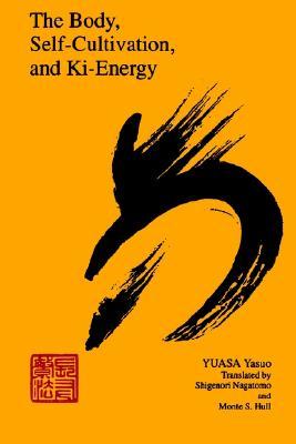The Body, Self-Cultivation, and Ki-Energy (Body in Culture Hist Rel (Dis))