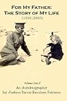 For My Father: the Story of My Life (1910-2000): Volume One of an Autobiography