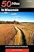 50 Hikes in Wisconsin: Short and Long Loop Trails Throughout the Badger State