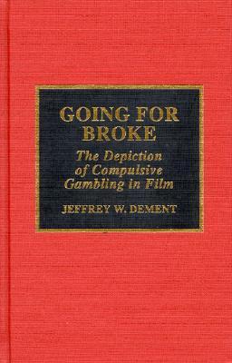 Going for Broke: The Depiction of Compulsive Gambling in Film (Hardcover)