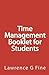 Time Management Booklet for Students by Lawrence G. Fine