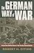 The German Way of War: From the Thirty Years' War to the Third Reich (Modern War Studies)