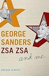 George Sanders, Zsa Zsa, and Me George Sanders, Zsa Zsa, and Me