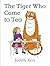 The Tiger Who Came to Tea by Judith Kerr The Tiger Who Came to Tea by Judith Kerr