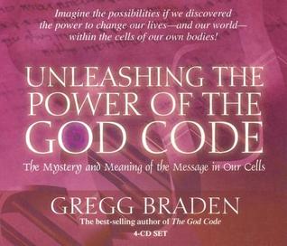 Unleashing The Power Of The God Code: The Mystery And Meaning Of The Message In Our Cells (Audio CD)
